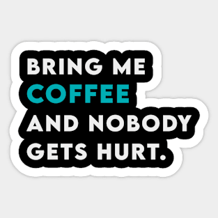 Bring me coffee and nobody get hurt Sticker